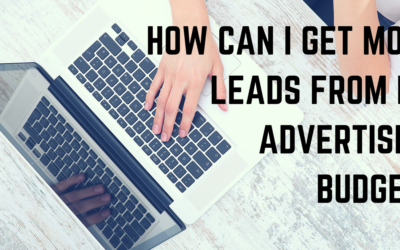 How Can I Get More Leads from My Advertising Budget?