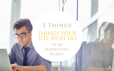 The Three Things Your Site Must Do to Be Marketing Ready